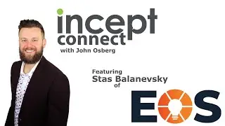 The Incept CONNECT Podcast #18 featuring Stas Balanevsky of EOS Worldwide