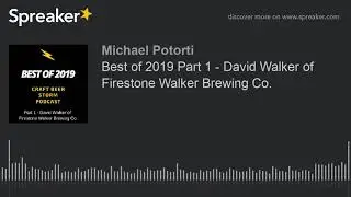 Best of 2019 Part 1 - David Walker of Firestone Walker Brewing Co.
