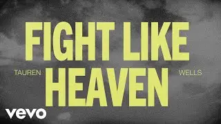 Tauren Wells - Fight Like Heaven (Official Lyric Video)