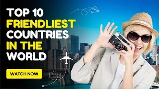 Top 10 friendly countries in the world 2023