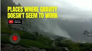 Mysterious Phenomena: Places Where Gravity Doesn't Seem to Work