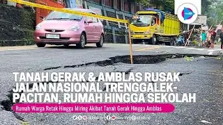 Tanah Gerak & Amblas Rusak Jalan Nasional Trenggalek Pacitan, Rumah Warga Hingga Sekolah - bioztv.id