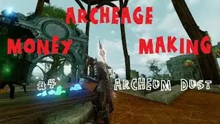 ARCHEAGE MONEY MAKING - ep.4 - Archeum dust