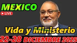 Reunion vida y ministerio cristiano Semana 22 a 28 de Diciembre 2025 MEXICO