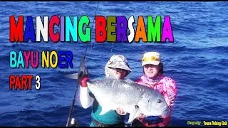 MANCING BERSAMA BAYU NOER PART 3 | TOUNA FISHING CLUB