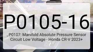 DTC P0105-16, P0107: Manifold Absolute Pressure Sensor Circuit Low Voltage - Honda CR-V 2023+