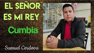 CUMBIA TROPICAL CRISTIANA - Samuel Cordova - El señor es mi Rey