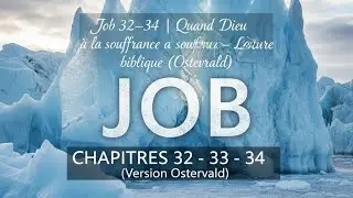 Job 32&ndash;34 | Quand Dieu parle dans l&rsquo;&eacute;preuve &ndash; Lecture biblique (Ostervald)