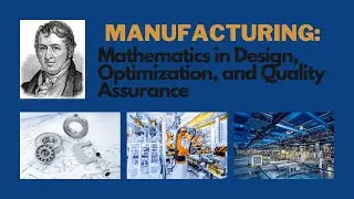 Manufacturing: Mathematics in Design, Optimization, and Quality Assurance