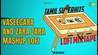 வசீகரா அண்ட் ஜரா ஜரா மாஷப் லோபி | Tamil Superhits LoFi Mixtape | Jonita Gandhi | Raahi Songs |