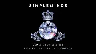 Simple Minds - Once Upon A Time (Live in the City of Diamonds) (Official Audio)