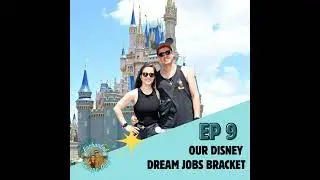 EP9: Our Disney Dream Jobs Bracket