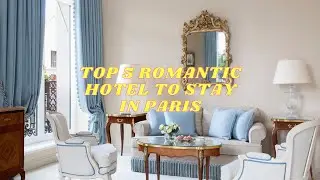 TOP 5 ROMANTIC HOTEL TO STAY IN PARIS | TOP 5 LUXURY HOTEL IN PARIS