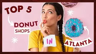 The Best Doughnuts in Atlanta| TOP 5 Best Donut Shops in Georgia