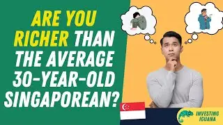 How Rich is the Average 30-Year-Old in Singapore? 💰    | 🦖 #TheInvestingIguana EP66