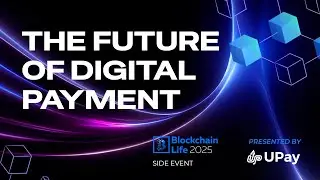 UPay | The Future of Digital Payments |  Blockchain Life 2025