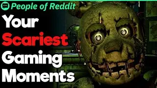 Scariest Moments While Gaming
