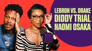 LeBron vs. Drake Beef, Diddy Trial Update, Naomi Osaka&rsquo;s Mental Health Fight | To Be Clear Ep. 8