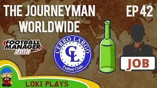 FM18 - Journeyman Worldwide - EP42 - Cerro Largo Uruguay - South America - Football Manager 2018