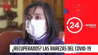 Reportajes 24: ¿Recuperados? Las rarezas del COVID-19 | 24 Horas TVN Chile
