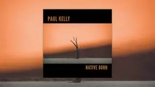 Paul Kelly - Native Born