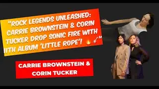 Carrie Brownstein & Corin Tucker Drop Sonic Fire with 11th Album 'Little Rope'!🔥🎸