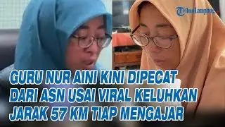 Guru Nur Aini Kini Dipecat dari ASN Usai Viral Keluhkan Jarak 57 Km Tiap Mengajar