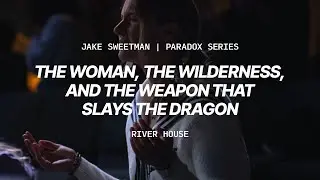 Paradox Series: The Woman, The Wilderness, and the Weapon That Slays the Dragon | October 12, 2025