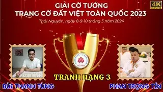 Chung kết Trạng Cờ Đất Việt 2023 | PHAN TRỌNG TÍN vs BÙI THANH TÙNG | Tranh hạng 3
