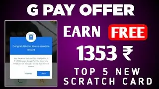 Top 5 New Scratch Card || Earn1352₹ Free || G Pay New Offer ||
