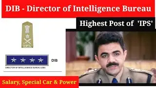 DIB - Director of Intelligence Bureau || Salary, Special Power & So On..