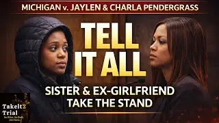 TELL IT ALL: Sister & Ex-Girlfriend Take the Stand MI  v. Jaylen & Charla Pendergrass
