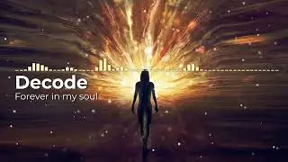 Decode - Forever in my soul (Official Visualizer)