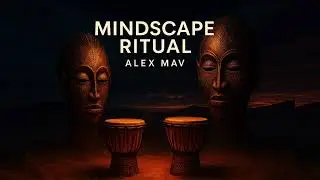 Alex Mav - Mindscape Ritual ( Ethnic Afro House  Tribal Underground)
