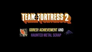 TF2 - Gored! Achievement And Haunted Metal Scrap