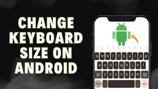 How To Change Keyboard Size On Android | Smaller Bigger Floating Gboard