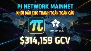 PI NETWORK MỞ MAINNE:  Stellar SDK v&agrave; $314,159 GCV &ndash; Khởi Đầu Cho Thanh To&aacute;n To&agrave;n Cầu?