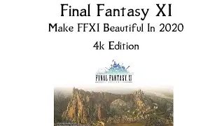 Make FFXI Beautiful in 2020 4k Edition