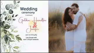 JOIN US VIRTUALLY FOR THE WEDDING CEREMONY OF  GOLDIN HAMILTON  & JENIFER ON 04-02025