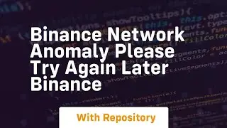 Binance network anomaly please try again later binance
