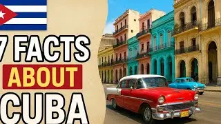 7 Fascinating Facts About Cuba