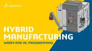 NC Programming Simulation and Wire Arc Additive Manufacturing | DELMIA