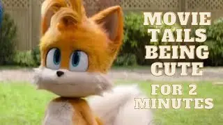 Movie Tails Being Cute For 2+ Minutes