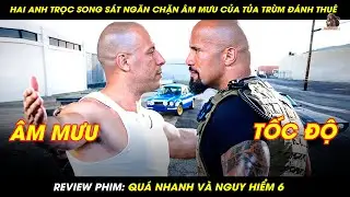 [REVIEW PHIM]  HAI ANH TRỌC SONG SÁT NGĂN CHẶN ÂM MƯU CỦA TRÙM ĐÁNH THUÊ | QUÁ NHANH VÀ NGUY HIỂM 6
