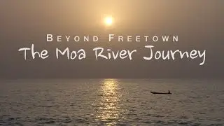 Beyond Freetown: The Moa River Journey (Teaser)