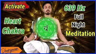 Activate Heart Chakra with Full Night Meditation By Dhairyawan