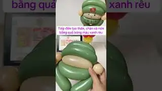 Hướng dẫn kỹ thuật tạo h&igrave;nh hoa b&oacute;ng bay cơ bản- #2 Kỹ thuật tạo h&igrave;nh nh&acirc;n vật ch&uacute; bộ đội  #balloons