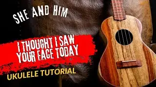Ukulele Tutorial She And Him I Thought I Saw Your Face Today