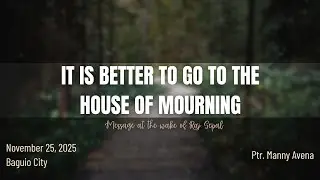 It Is Better To Go To The House Of Mourning