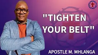 TIGHTEN YOUR BELT - Apostle M. Mhlanga | MFM Sunday Service